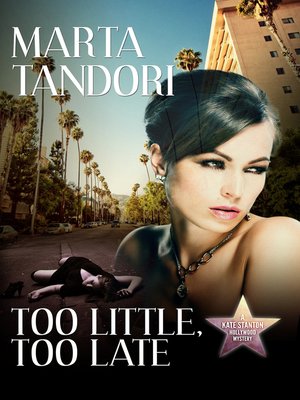 cover image of Too Little, Too Late, a Kate Stanton Hollywood Mystery (Book #1)